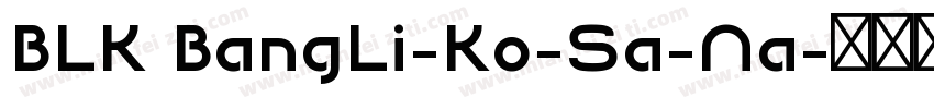 BLK BangLi-Ko-Sa-Na字体转换